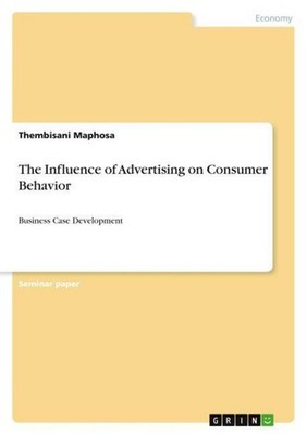 The Influence of Advertising on Consumer Behavior Thembisani Maphosa