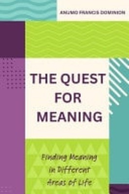 The Quest for Meaning Finding Meaning in Different Area -  NEW ANUMO. DOMINION