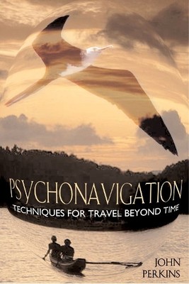 Psychonavigation: Techniques for Travel Beyond Time by John Perkins 089281800X