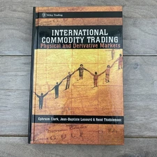 International Commodity Trading: Physical and Derivative Markets by Clark HC