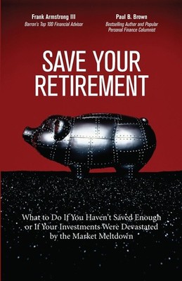 Save Your Retirement: What to Do If You Haven't Saved Enough or If Your Inve...