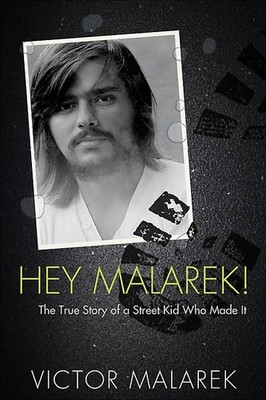 Hey Malarek!: The True Story of a Street Kid Who Made It