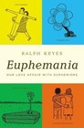 Euphemania : Our Love Affair with Euphemisms by Ralph Keyes (2010, Hardcover)