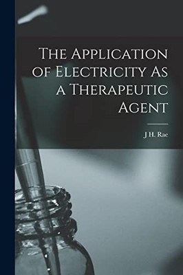 Rae - Application of Electricity As a Therapeutic Agent - New paperbac - X555z