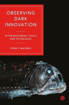 Observing Dark Innovation : After Neoliberal Tools and Techniques, Hardcover ...