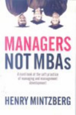 Managers Not MBAs : A Hard Look at the Soft Practice of Managing