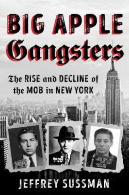 Big Apple Gangsters : The Rise and Decline of the Mob in New York, Paperback ...