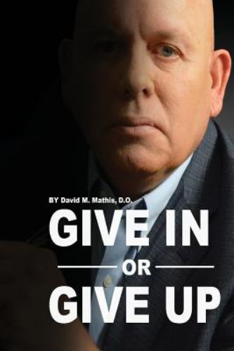 David Mathis Books Give in or Give Up by David Mathis (2015, Trade Paperback) for sale ...