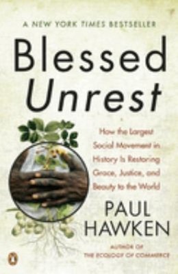 Blessed Unrest : How the Largest Social Movement in History Is Re