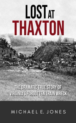 Lost at Thaxton: The Dramatic True Story of Virginia's Forgotten Train Wreck,...