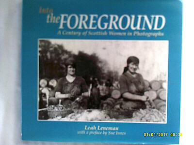 Into The Foreground. Scottish Women in Photographs. L. Leneman. 1993. 1st edn. 