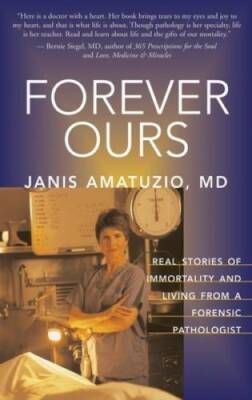 Forever Ours: Real Stories of Immortality and Living from a Forensic Path - GOOD
