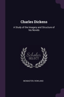 McMaster - Charles Dickens  A Study of the Imagery and Structure of hi - X555z