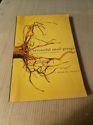 2007, ''Successful Small Groups'' From Concept to Practice by Teena M. Stewart 