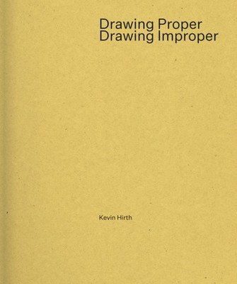 Drawing Proper/Drawing Improper by Kevin Hirth (Paperback Book)