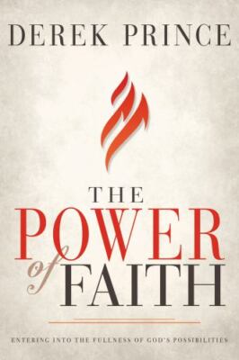 The Power of Faith: Entering into the Fullness of Gods Possibilities by 