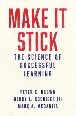 Make It Stick : The Science of Successful Learning by Henry L. Roediger III..