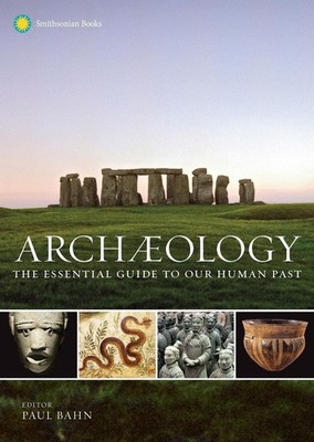 Archaeology: The Essential Guide to Our Human Past by Paul Bahn (English) Hardco