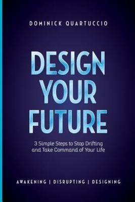 Design Your Future: 3 Simple Steps to Stop Drifting and Start Living - VERY GOOD