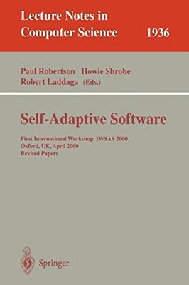 SELF-ADAPTIVE SOFTWARE: FIRST INTERNATIONAL WORKSHOP, By Paul Robertson & Howie