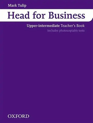 Head for Business: Teacher's Book Upper-intermediate level - Mark Tulip