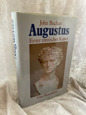 Augustus. Erster römischer Kaiser Erster römischer Kaiser Buchan, John: