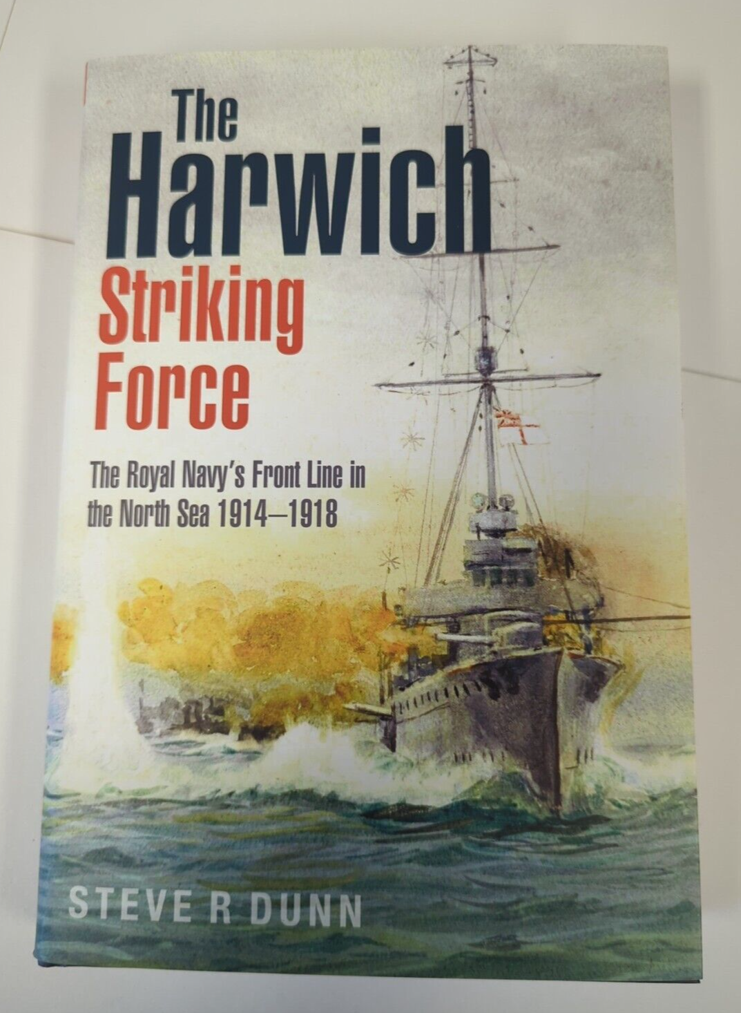 Harwich Striking Force : The Royal Navy's Front Line in the North Sea 1914-1918