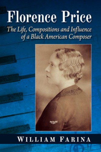 Florence Price: The Life, Compositions and Influence of a Black American