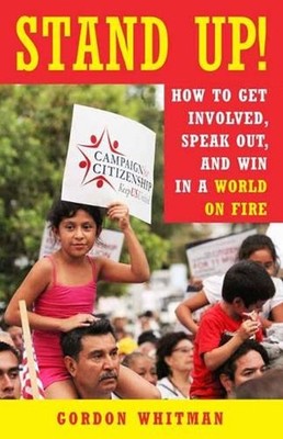 Stand Up!: How to Get Involved, Speak Out, and Win in a World on Fire by Gordon