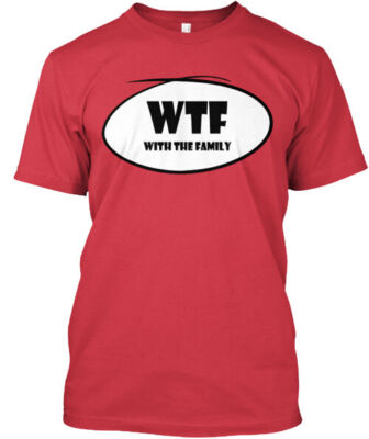 Wtf With The Family T-Shirt Made in the USA Size S to 5XL