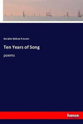 Horatio Nelson Powers | Ten Years of Song | Taschenbuch | Englisch (2018)