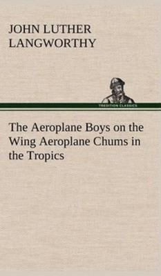 Langworthy - Aeroplane Boys on the Wing Aeroplane Chums in the Tropics - X555z
