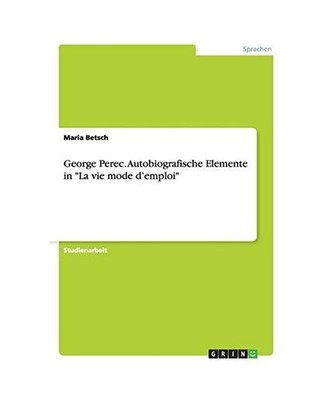Georges Perec. Autobiografische Elemente in ''La vie mode d'emploi'', Betsch, Mari