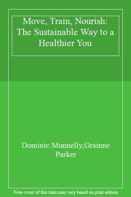 Move, Train, Nourish: The Sustainable Way to a Healthier You,Dom