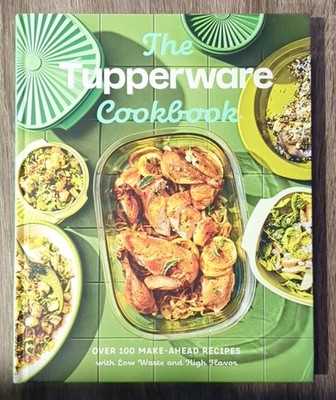 The Tupperware Cookbook: Over 100 Make-Ahead Recipes with Low Waste High Flavor
