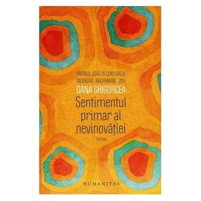 Sentimentul primar al nevinovatiei Grigorcea, Dana: