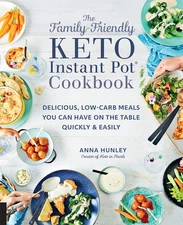 The Family-Friendly Keto Instant Pot Cookbook: Delicious, Low-Carb Meals You...