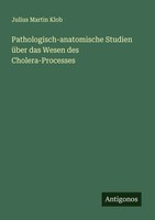 Julius Martin Klob | Pathologisch-Anatomische Studien üBer Das Wesen Des...