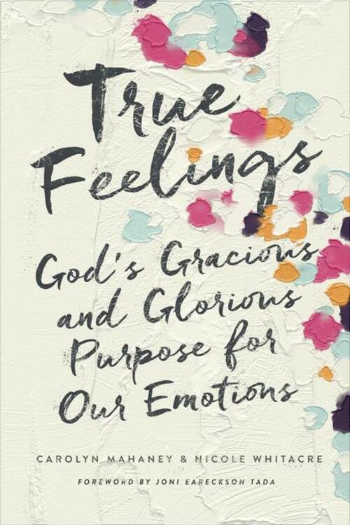 Thumbnail - True Feelings | God's Gracious And Glorious Purpose For Our Emotions |