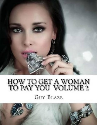 How To Get A Woman To Pay You Volume 2 by Guy Blaze (English) Paperback Book