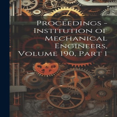 Proceedings - Institution of Mechanical Engineers Volume 190 part