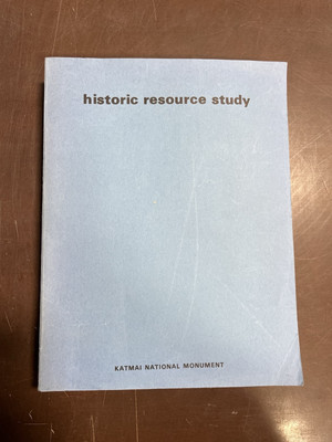 Historic Resource Study John Hussey;Katmai Monument Conservation History W/maps!