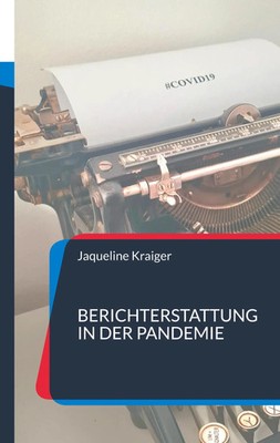 Berichterstattung in der Pandemie Jaqueline Kraiger Taschenbuch 142 S. Deutsch