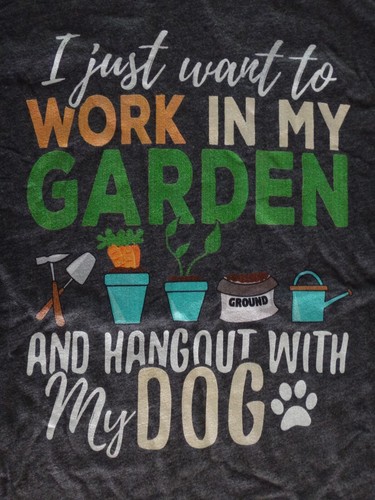 I JUST WANT TO WORK IN MY GARDEN AND HANG OUT WITH MY DOG T-Shirt Ladies MED NEW - Picture 2 of 6