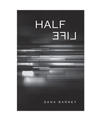 HALF LIFE, Dana Barney