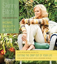Skinny Bitch: Home, Beauty & Style: A No-Nonsense Guide to Cutting the Crap New