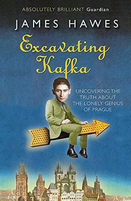 Excavating Kafka by James Hawes
