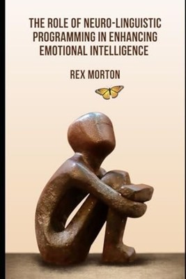 The Role of Neuro-Linguistic Programming in Enhancing E - Paperback NEW REX. MOR