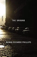 The Ground : Poems Hardcover Rowan Ricardo Phillips