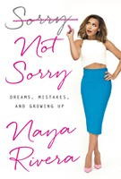 Sorry Not Sorry | Dreams, Mistakes, And Growing Up | Naya Rivera | Buch | 2016